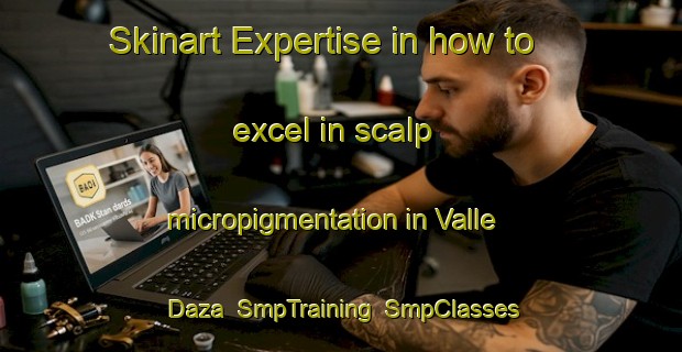 Skinart Expertise in how to excel in scalp micropigmentation in Valle Daza | SmpTraining | SmpClasses | SkinartTraining-Argentina