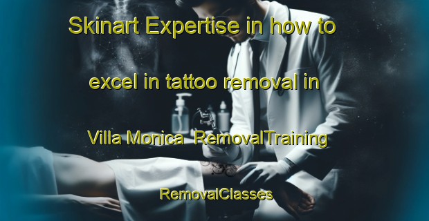 Skinart Expertise in how to excel in tattoo removal in Villa Monica | RemovalTraining | RemovalClasses | SkinartTraining-Argentina