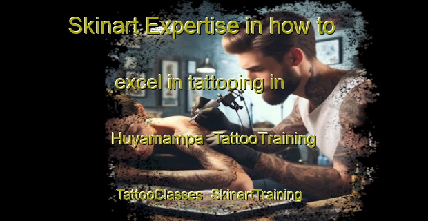 Skinart Expertise in how to excel in tattooing in Huyamampa | TattooTraining | TattooClasses | SkinartTraining-Argentina
