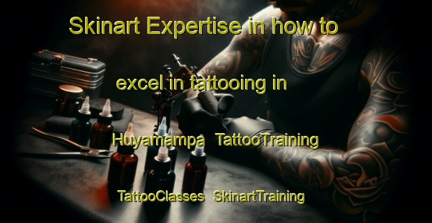 Skinart Expertise in how to excel in tattooing in Huyamampa | TattooTraining | TattooClasses | SkinartTraining-Argentina