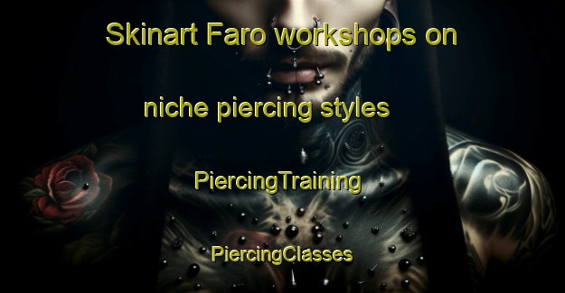 Skinart Faro workshops on niche piercing styles | #PiercingTraining #PiercingClasses #SkinartTraining-Argentina