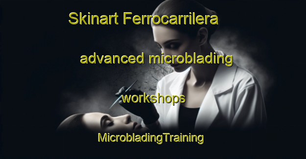 Skinart Ferrocarrilera advanced microblading workshops | #MicrobladingTraining #MicrobladingClasses #SkinartTraining-Argentina