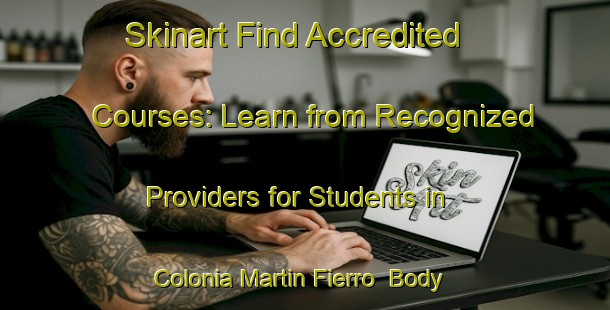 Skinart Find Accredited Courses: Learn from Recognized Providers for Students in Colonia Martin Fierro | Body Art Qualification Authority | BAQA-Argentina