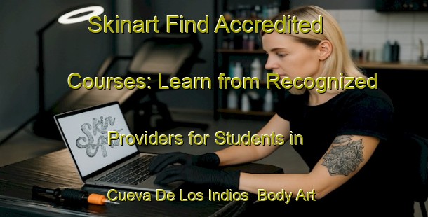 Skinart Find Accredited Courses: Learn from Recognized Providers for Students in Cueva De Los Indios | Body Art Qualification Authority | BAQA-Argentina