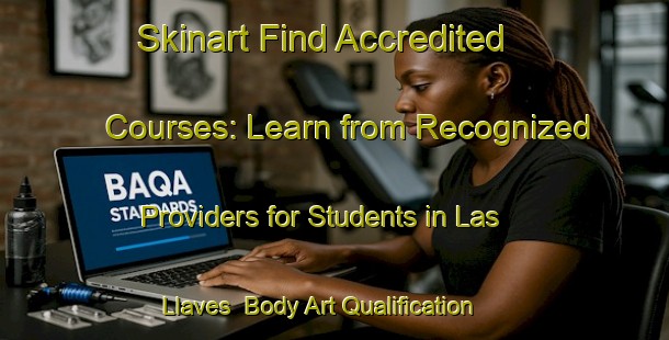 Skinart Find Accredited Courses: Learn from Recognized Providers for Students in Las Llaves | Body Art Qualification Authority | BAQA-Argentina