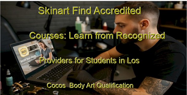 Skinart Find Accredited Courses: Learn from Recognized Providers for Students in Los Cocos | Body Art Qualification Authority | BAQA-Argentina
