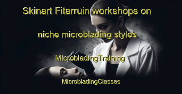 Skinart Fitarruin workshops on niche microblading styles | #MicrobladingTraining #MicrobladingClasses #SkinartTraining-Argentina