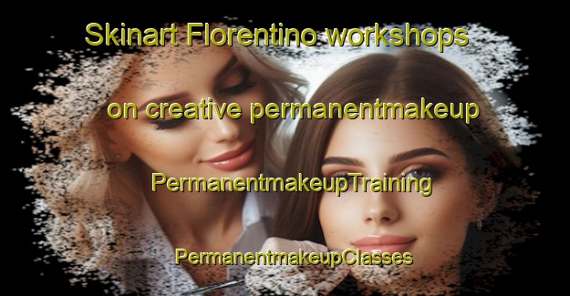 Skinart Florentino workshops on creative permanentmakeup | PermanentmakeupTraining | PermanentmakeupClasses | SkinartTraining-Argentina