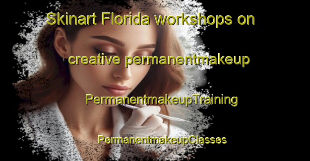 Skinart Florida workshops on creative permanentmakeup | #PermanentmakeupTraining #PermanentmakeupClasses #SkinartTraining-Argentina