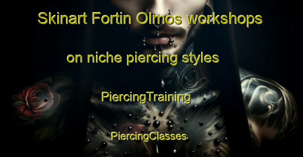 Skinart Fortin Olmos workshops on niche piercing styles | PiercingTraining | PiercingClasses | SkinartTraining-Argentina