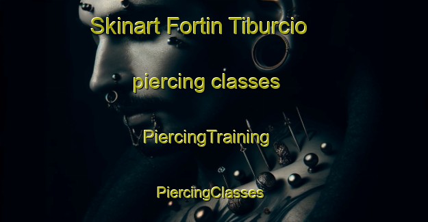 Skinart Fortin Tiburcio piercing classes | PiercingTraining | PiercingClasses | SkinartTraining-Argentina