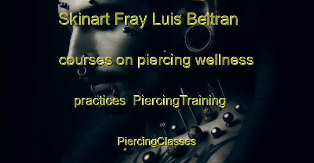 Skinart Fray Luis Beltran courses on piercing wellness practices | #PiercingTraining #PiercingClasses #SkinartTraining-Argentina