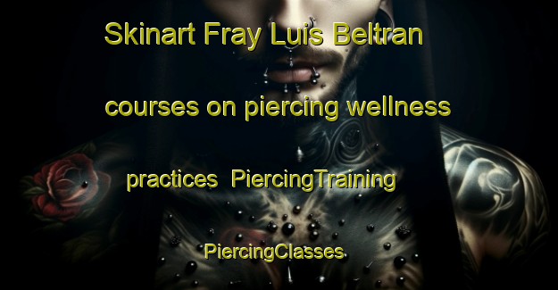 Skinart Fray Luis Beltran courses on piercing wellness practices | PiercingTraining | PiercingClasses | SkinartTraining-Argentina