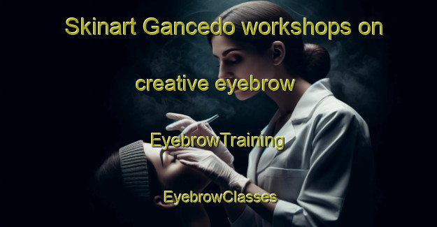 Skinart Gancedo workshops on creative eyebrow | EyebrowTraining | EyebrowClasses | SkinartTraining-Argentina