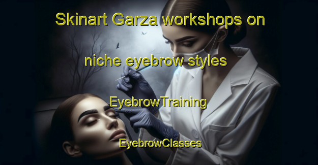 Skinart Garza workshops on niche eyebrow styles | EyebrowTraining | EyebrowClasses | SkinartTraining-Argentina