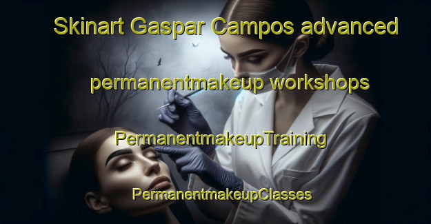 Skinart Gaspar Campos advanced permanentmakeup workshops | PermanentmakeupTraining | PermanentmakeupClasses | SkinartTraining-Argentina