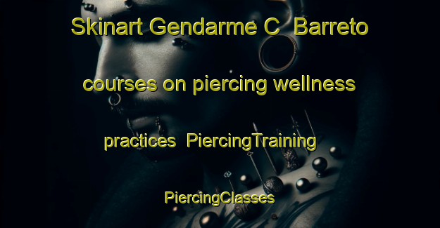 Skinart Gendarme C  Barreto courses on piercing wellness practices | #PiercingTraining #PiercingClasses #SkinartTraining-Argentina