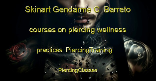 Skinart Gendarme C  Barreto courses on piercing wellness practices | #PiercingTraining #PiercingClasses #SkinartTraining-Argentina