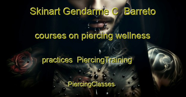 Skinart Gendarme C  Barreto courses on piercing wellness practices | PiercingTraining | PiercingClasses | SkinartTraining-Argentina