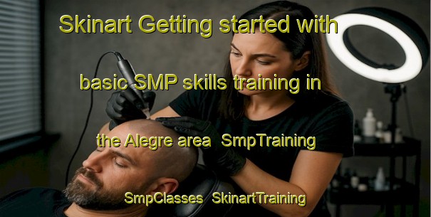 Skinart Getting started with basic SMP skills training in the Alegre area | SmpTraining | SmpClasses | SkinartTraining-Argentina