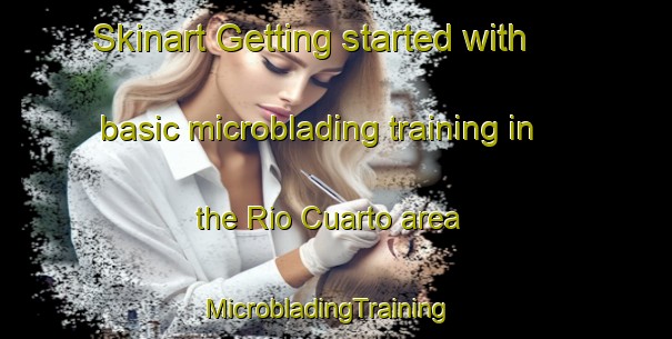 Skinart Getting started with basic microblading training in the Rio Cuarto area | MicrobladingTraining | MicrobladingClasses | SkinartTraining-Argentina