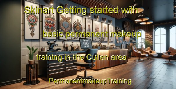 Skinart Getting started with basic permanent makeup training in the Cullen area | PermanentmakeupTraining | PermanentmakeupClasses | SkinartTraining-Argentina