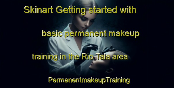 Skinart Getting started with basic permanent makeup training in the Rio Tala area | PermanentmakeupTraining | PermanentmakeupClasses | SkinartTraining-Argentina