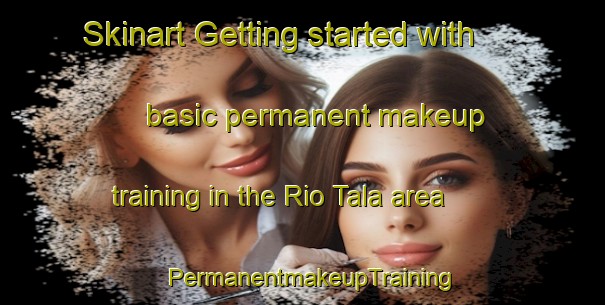 Skinart Getting started with basic permanent makeup training in the Rio Tala area | PermanentmakeupTraining | PermanentmakeupClasses | SkinartTraining-Argentina