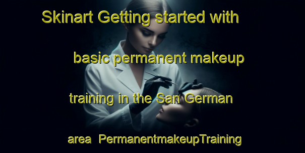 Skinart Getting started with basic permanent makeup training in the San German area | PermanentmakeupTraining | PermanentmakeupClasses | SkinartTraining-Argentina
