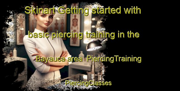 Skinart Getting started with basic piercing training in the Bayauca area | PiercingTraining | PiercingClasses | SkinartTraining-Argentina