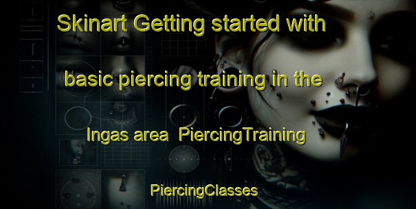 Skinart Getting started with basic piercing training in the Ingas area | PiercingTraining | PiercingClasses | SkinartTraining-Argentina