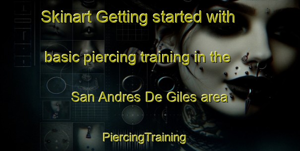 Skinart Getting started with basic piercing training in the San Andres De Giles area | PiercingTraining | PiercingClasses | SkinartTraining-Argentina