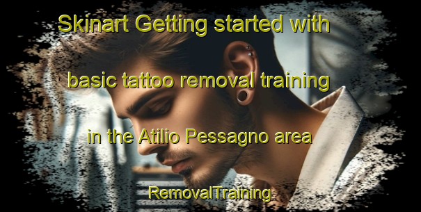 Skinart Getting started with basic tattoo removal training in the Atilio Pessagno area | RemovalTraining | RemovalClasses | SkinartTraining-Argentina