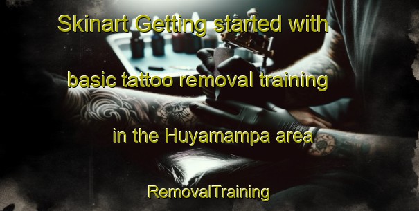 Skinart Getting started with basic tattoo removal training in the Huyamampa area | RemovalTraining | RemovalClasses | SkinartTraining-Argentina
