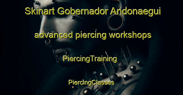 Skinart Gobernador Andonaegui advanced piercing workshops | #PiercingTraining #PiercingClasses #SkinartTraining-Argentina