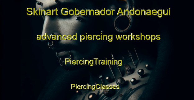 Skinart Gobernador Andonaegui advanced piercing workshops | PiercingTraining | PiercingClasses | SkinartTraining-Argentina