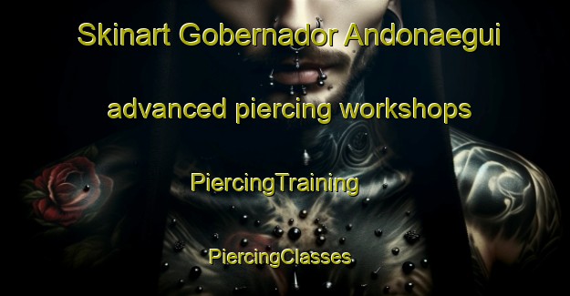 Skinart Gobernador Andonaegui advanced piercing workshops | PiercingTraining | PiercingClasses | SkinartTraining-Argentina