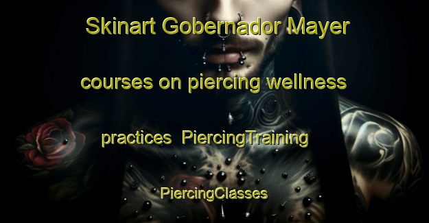 Skinart Gobernador Mayer courses on piercing wellness practices | #PiercingTraining #PiercingClasses #SkinartTraining-Argentina