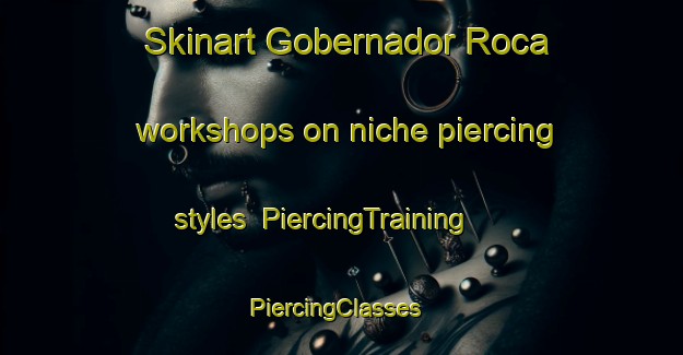 Skinart Gobernador Roca workshops on niche piercing styles | PiercingTraining | PiercingClasses | SkinartTraining-Argentina