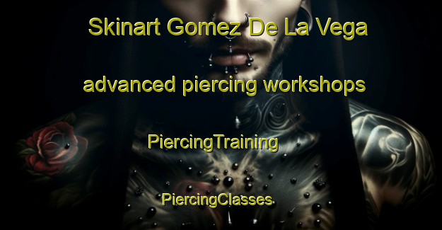 Skinart Gomez De La Vega advanced piercing workshops | PiercingTraining | PiercingClasses | SkinartTraining-Argentina