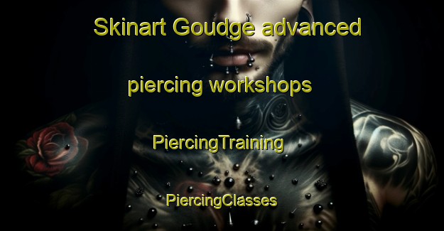 Skinart Goudge advanced piercing workshops | #PiercingTraining #PiercingClasses #SkinartTraining-Argentina