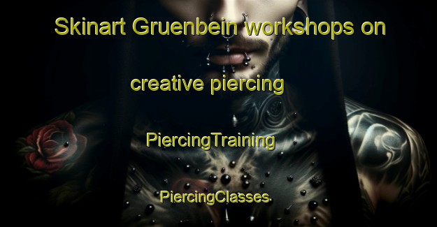 Skinart Gruenbein workshops on creative piercing | PiercingTraining | PiercingClasses | SkinartTraining-Argentina