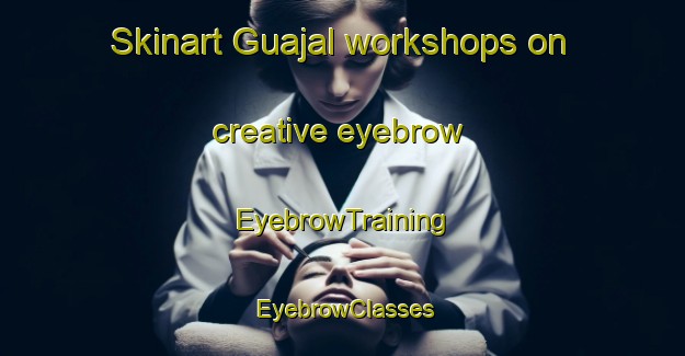 Skinart Guajal workshops on creative eyebrow | EyebrowTraining | EyebrowClasses | SkinartTraining-Argentina