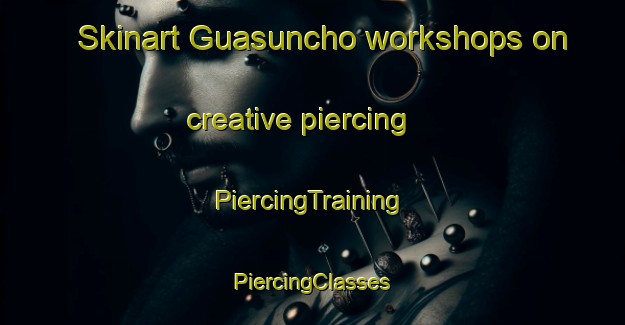 Skinart Guasuncho workshops on creative piercing | #PiercingTraining #PiercingClasses #SkinartTraining-Argentina