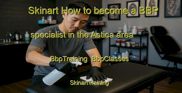 Skinart How to become a BBP specialist in the Astica area | BbpTraining | BbpClasses | SkinartTraining-Argentina