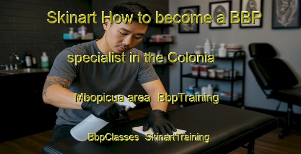 Skinart How to become a BBP specialist in the Colonia Mbopicua area | BbpTraining | BbpClasses | SkinartTraining-Argentina