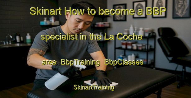 Skinart How to become a BBP specialist in the La Cocha area | BbpTraining | BbpClasses | SkinartTraining-Argentina