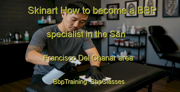 Skinart How to become a BBP specialist in the San Francisco Del Chanar area | BbpTraining | BbpClasses | SkinartTraining-Argentina