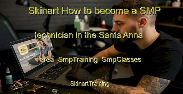 Skinart How to become a SMP technician in the Santa Anna area | SmpTraining | SmpClasses | SkinartTraining-Argentina