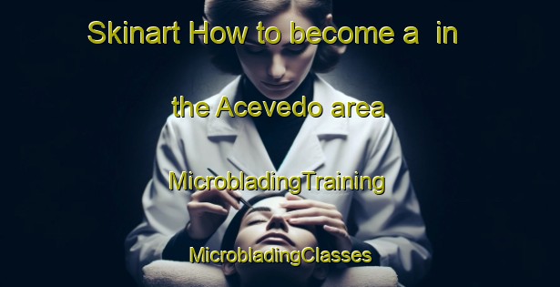 Skinart How to become a  in the Acevedo area | #MicrobladingTraining #MicrobladingClasses #SkinartTraining-Argentina